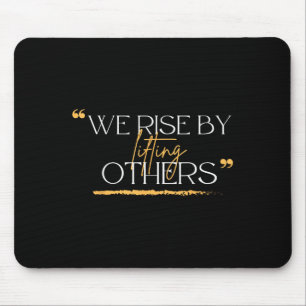 We Rise By Lifting Others Motivational Quotes Mouse Pad