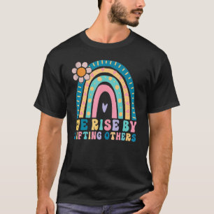 We Rise By Lifting Others Motivational Rainbow T-Shirt