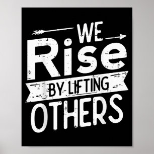 We Rise By Lifting Others Motivational Saying Men Poster