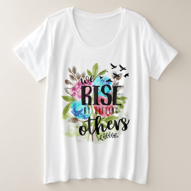 We rise by lifting others plus size T-Shirt (Design Front)