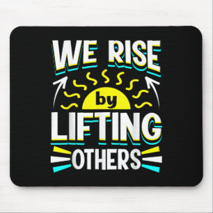 We Rise By Lifting Others Sitive Motivational Quot Mouse Pad