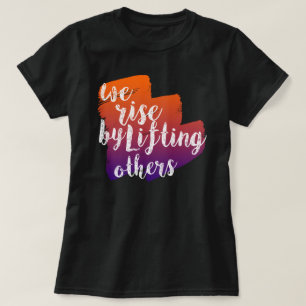 We rise by lifting others T-Shirt
