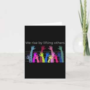 We Rise By Lifting Others Uplifting Humanity Love  Card