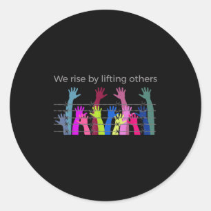 We Rise By Lifting Others Uplifting Humanity Love Classic Round Sticker