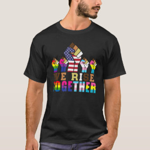 We Rise Together LGBT-Q Ally Pride Social Justice T-Shirt