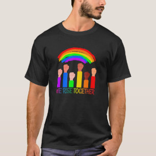 We Rise Together LGBT Q Pride Social Justice Equal T-Shirt