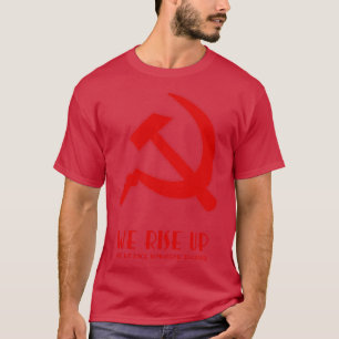 We rise up hammer and sickle protest T-Shirt