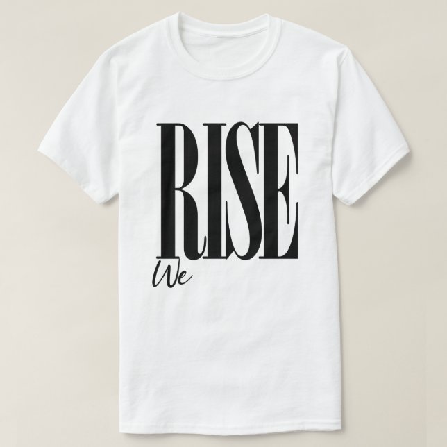 We Rise Uplifting Typography Motivational Saying T-Shirt (Design Front)