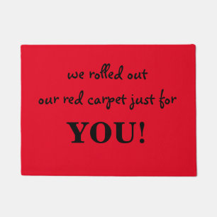 we rolled out our red carpet just for you doormat
