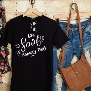 We Said  Asbury Park Black Funny Bachelorette  T-Shirt