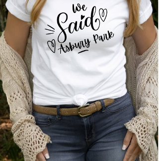 We Said Asbury Park White Funny Bachelorette T-Shirt