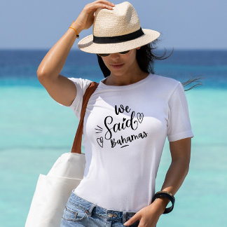 We Said Bahamas Funny White Bachelorette T-Shirt
