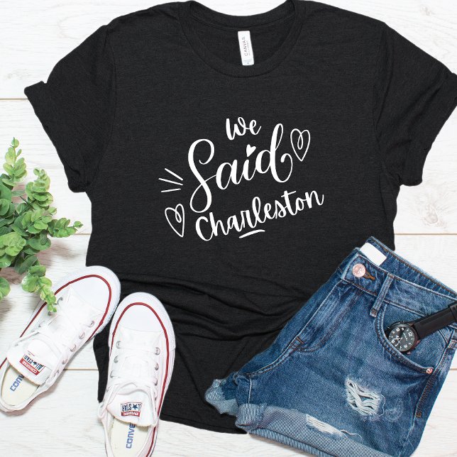 We Said Charleston Funny  Bachelorette  Black T-Shirt (Creator Uploaded)