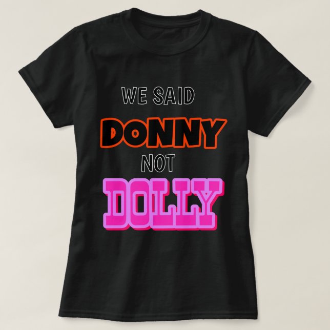 We Said Donny Not Dolly! T-Shirt (Design Front)