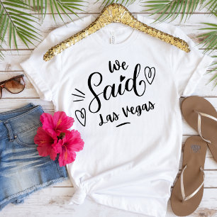 We Said Las Vegas Funny  White Bachelorette  T-Shirt