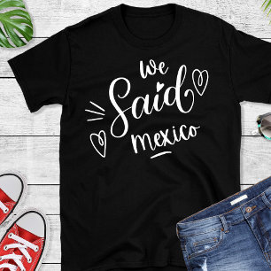We Said Mexico Black Funny Bachelorette T-Shirt