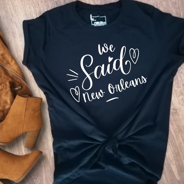 We Said New Orleans Funny  Black Bachelorette  T-Shirt (Creator Uploaded)