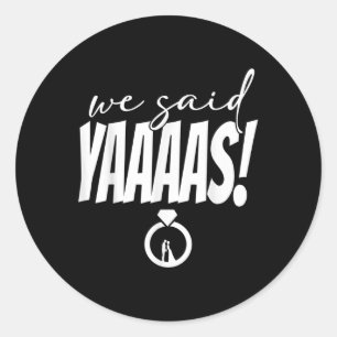 We Said Yaaaas! Bride Groom Wedding Classic Round Sticker
