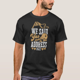 We said yes to the address 2022 - house T-Shirt