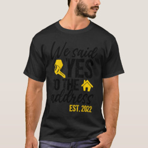 We Said Yes To The Address 2022  New Homeowner Hou T-Shirt