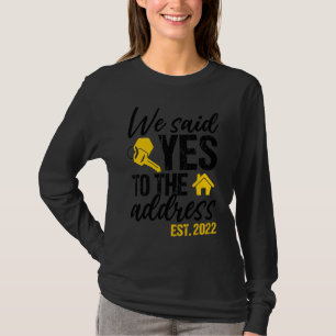 We Said Yes To The Address 2022 New Homeowner Hou T-Shirt