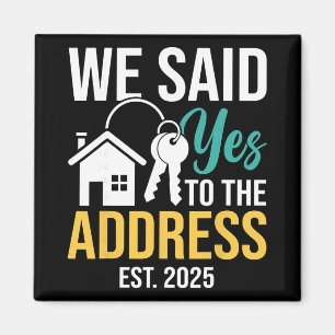 We Said Yes To The Address Est. 2025 Homeowner Hou Magnet