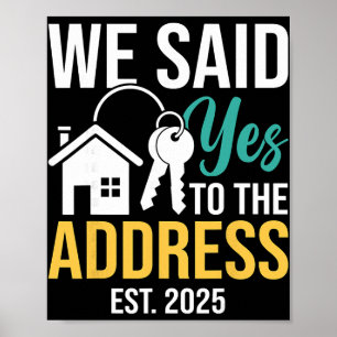 We Said Yes To The Address Est. 2025 Homeowner Hou Poster