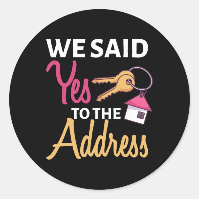 We Said Yes To The Address First Home Owner New Ho Classic Round Sticker (Front)