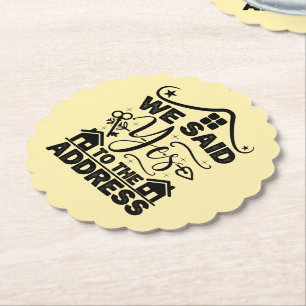 We Said Yes To The Address Housewarming Present Paper Coaster