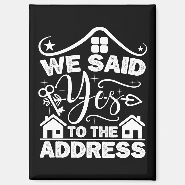We Said Yes To The Address New Homeowner Funny Magnet (Front)