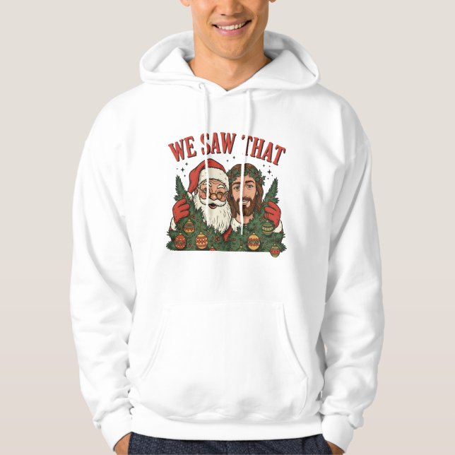 We Saw That Funny Christmas Santa Jesus Hoodie (Front)