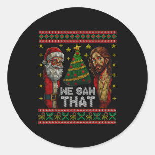 We Saw That Jesus And Santa Christian Ugly Christm Classic Round Sticker