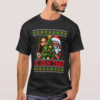 We Saw That Jesus And Santa Christian Ugly Christm T-Shirt