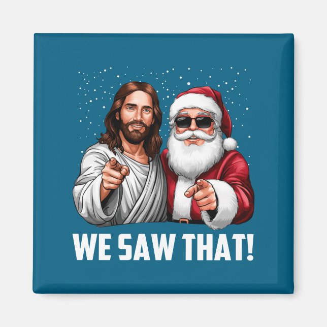 We Saw That Jesus And Santa Funny Christmas Christ Magnet (Front)