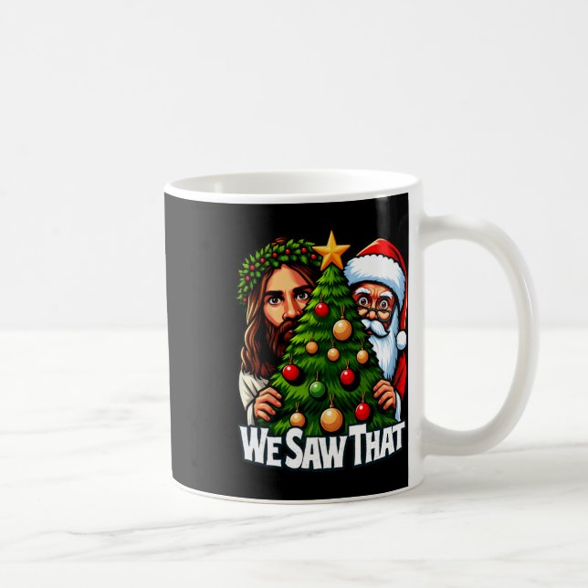 We Saw That Jesus And Santa Saw That Christmas Tre Coffee Mug (Right)