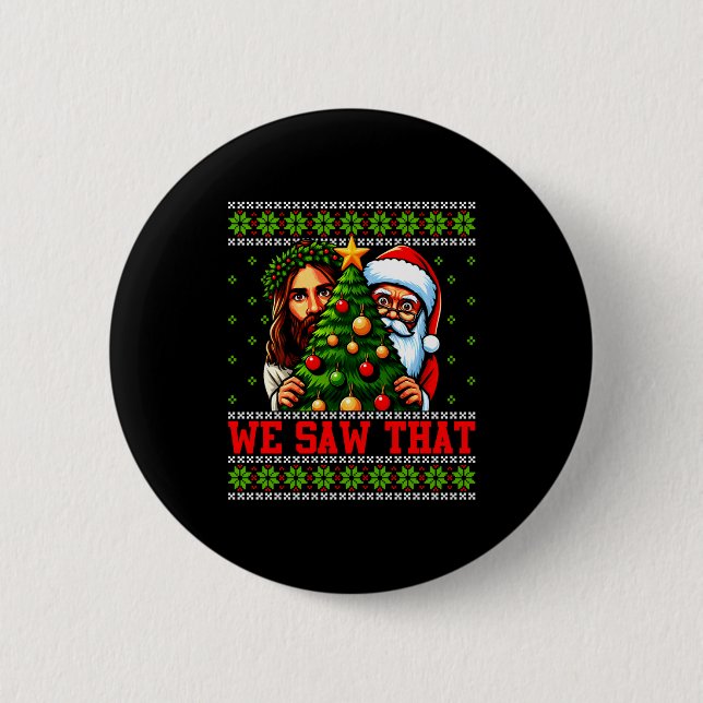 We Saw That Jesus And Santa Tree Christian Ugly Ch 6 Cm Round Badge (Front)
