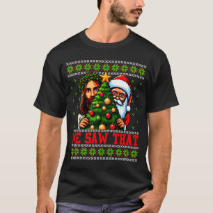 We Saw That Jesus And Santa Tree Christian Ugly Ch T-Shirt