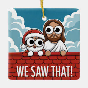 WE SAW THAT! Santa and Jesus Are Always Watching Ceramic Ornament