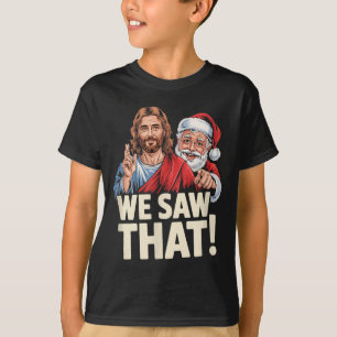 We Saw That Santa And Jesus Are Always Watching Ch T-Shirt