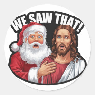 WE SAW THAT! Santa and Jesus Are Always Watching Classic Round Sticker