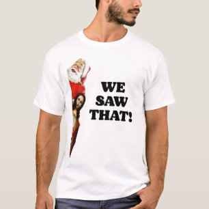 WE SAW THAT! Santa and Jesus Are Always Watching T-Shirt