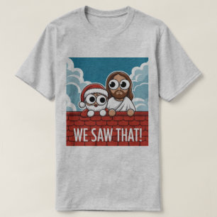 WE SAW THAT! Santa and Jesus Are Always Watching T-Shirt