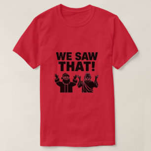 WE SAW THAT! Santa and Jesus Are Always Watching T-Shirt