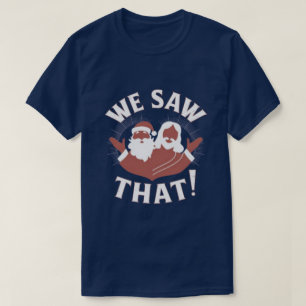 WE SAW THAT! Santa and Jesus Are Always Watching T-Shirt