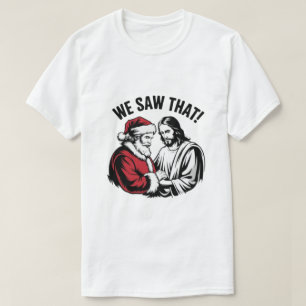 WE SAW THAT! Santa and Jesus Are Always Watching T-Shirt
