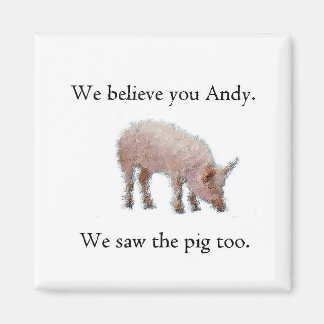 We saw the pig too magnet