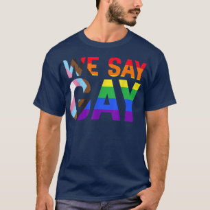 We Say Gay Rights Pride Month Proud Lgbtq Ally Equ T-Shirt