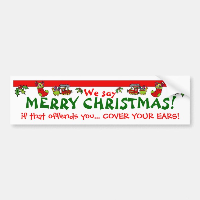 We say MERRY CHRISTMAS! Bumper Sticker (Front)