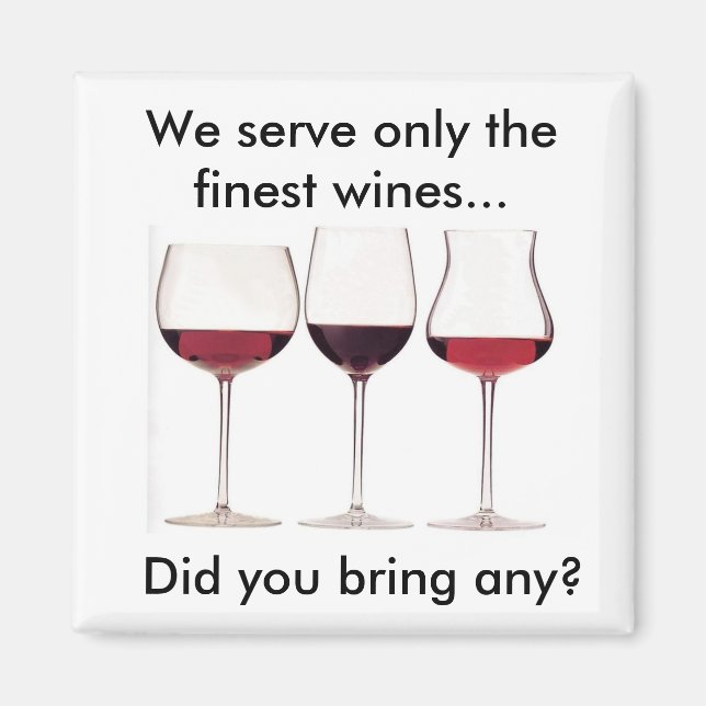We Serve Only the Finest Wines...Did You Bring Any Magnet (Front)