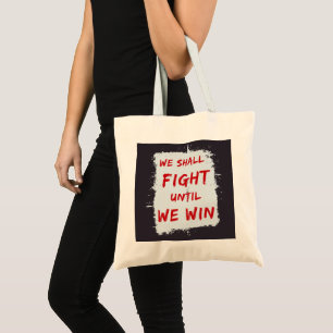 We Shall Fight Until We Win! Protest Sign Tote Bag